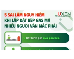 5 SAI LẦM NGUY HIỂM KHI LẮP ĐẶT BẾP GAS MÀ NHIỀU NGƯỜI VẪN MẮC PHẢI