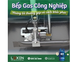 Bếp gas công nghiệp - Những lỗi thường gặp và cách khắc phục