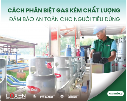 Cách Phân Biệt Gas Kém Chất Lượng Chuẩn Xác Đảm Bảo An Toàn Cho Người Tiêu Dùng