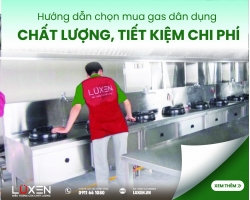 Hướng dẫn chọn mua gas dân dụng chất lượng, tiết kiệm chi phí