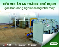 Tiêu chuẩn an toàn khi sử dụng gas bồn công nghiệp trong nhà máy