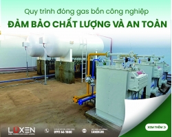 Quy trình đóng gas bồn công nghiệp đảm bảo chất lượng và an toàn